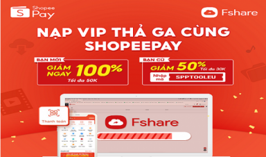 Hot Deal tháng 10: Dùng ví Shopeepay, nhận ngay quà khủng trên FShare